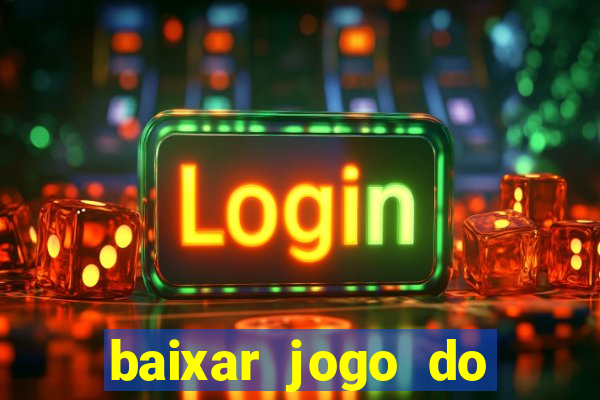 baixar jogo do tigrinho plataforma nova